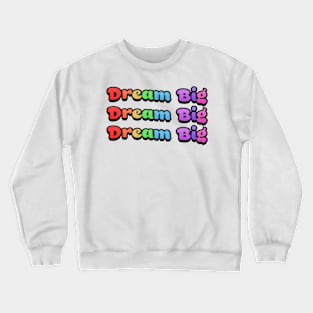 Dream Big Rainbow Text Crewneck Sweatshirt